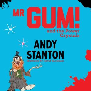 Mr Gum and the Power Crystals, Andy Stanton