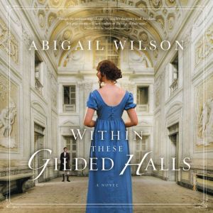 Within These Gilded Halls, Abigail Wilson