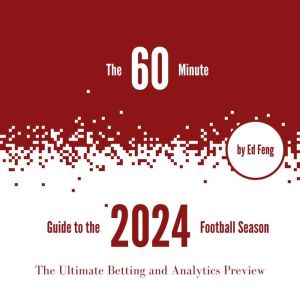 The 60 Minute Guide to the 2024 Football Season: The Ultimate Betting and Analytics Preview