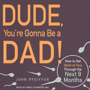 Dude, Youre Gonna Be a Dad!, John Pfeiffer