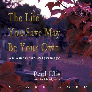The Life You Save May Be Your Own, Paul Elie