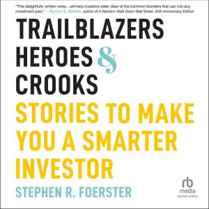 Trailblazers, Heroes, and Crooks: Stories to Make You a Smarter Investor