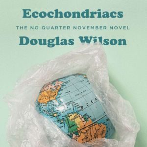 Ecochondriacs, Douglas Wilson