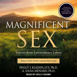 Magnificent Sex Lessons from Extraordinary Lovers, PhD Kleinplatz