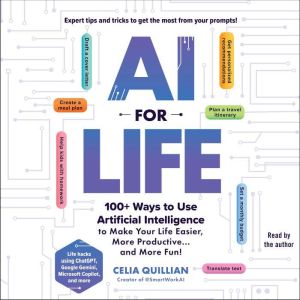 AI for Life: 100 Ways to Use Artificial Intelligence to Make Your Life Easier, More Productiveand More Fun!
