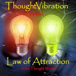 Thought Vibration or the Law of Attra..., William Walker Atkinson