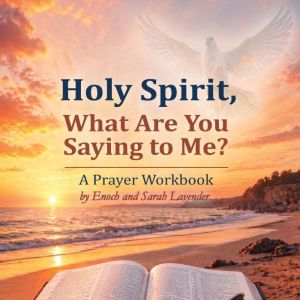 Holy Spirit, What are You Saying to M..., Sarah Lavender