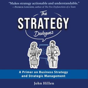 The Strategy Dialogues: A Primer on Business Strategy and Strategic Management