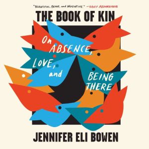 The Book of Kin: On Absence, Love, and Being There