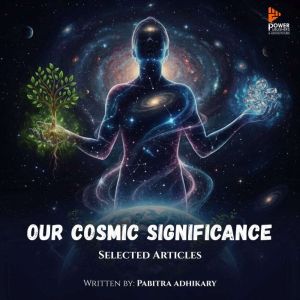 Our Cosmic Significance, PAbirta Adhikary