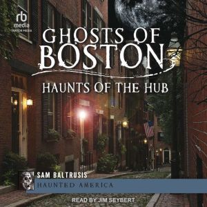 Ghosts of Boston: Haunts of the Hub