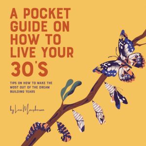 A Pocket Guide on How to Live Your 30's: Making the Most of Your Dream Building Years