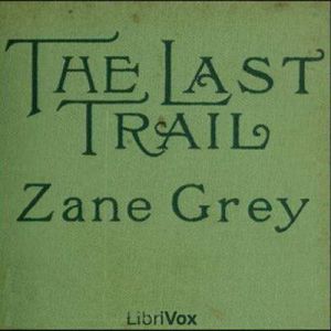 The Last Trail, Zane Grey
