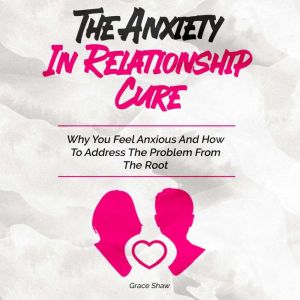 The Anxiety in Relationship Cure, Grace Shaw