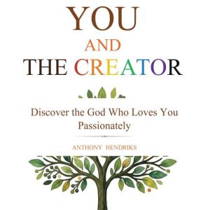 You and the Creator, Anthony Hendriks