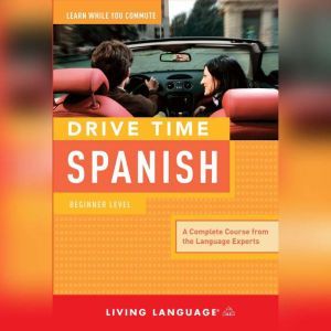 Drive Time Spanish: Beginner Level, Living Language