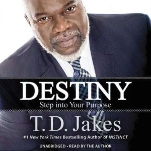 Destiny Step into Your Purpose, T. D. Jakes