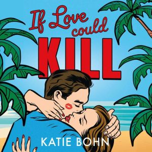 If Love Could Kill, Katie Bohn
