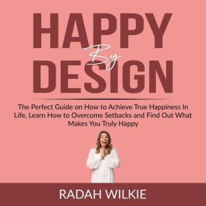 Happy By Design The Perfect Guide on..., Radah Wilkie