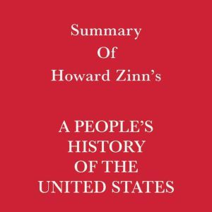 Summary of Howard Zinns A Peoples H..., Swift Reads