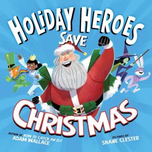 The Holiday Heroes Save Christmas, Adam Wallace