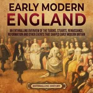 Early Modern England An Enthralling ..., Enthralling History