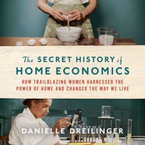 The Secret History of Home Economics, Danielle Dreilinger