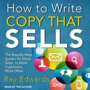 How to Write Copy That Sells, Ray Edwards