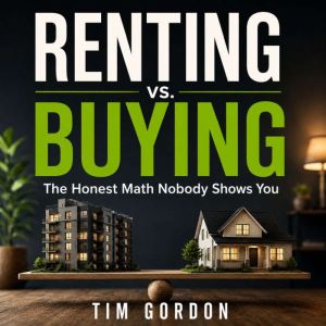 Renting vs. Buying, Tim Gordon