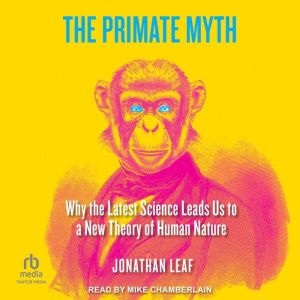 The Primate Myth, Jonathan Leaf