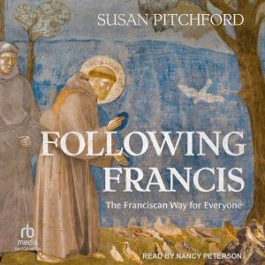 Following Francis: The Franciscan Way for Everyone