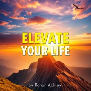 Elevate Your Life: Simple Secrets to True Happiness and Fulfillment: "Discover life-changing secrets to happiness! Dive into o