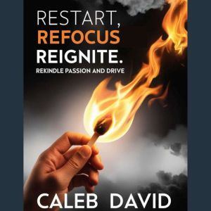 Restart, Refocus, Reignite: Rekindle Passion and Drive