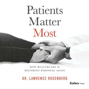 Patients Matter Most, Dr. Lawrence Rosenberg