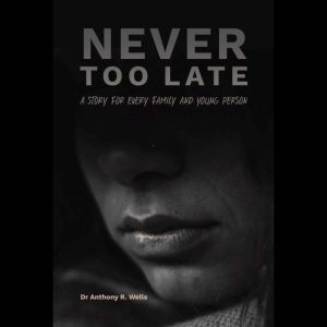 Never Too Late: A Story for Every Family and Young Person