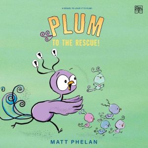 Plum to the Rescue!, Matt Phelan