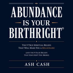 Abundance Is Your Birthright Updated..., Ash Cash