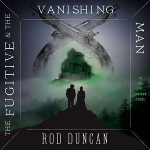 The Fugitive and the Vanishing Man, Rod Duncan