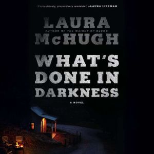Whats Done in Darkness, Laura McHugh