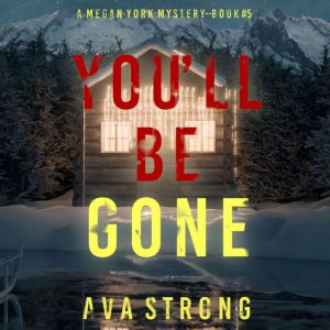 Youll Be Gone A Megan York Suspense..., Ava Strong