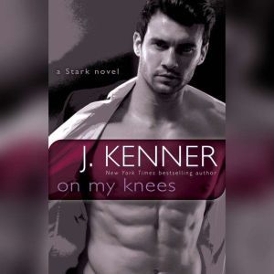 On My Knees, J. Kenner