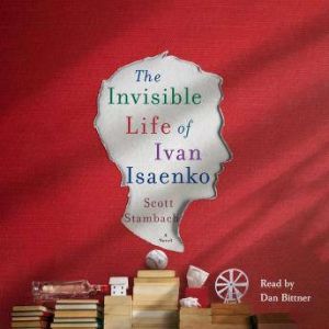 The Invisible Life of Ivan Isaenko, Scott Stambach