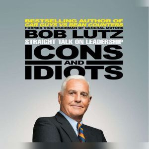 Icons and Idiots, Bob Lutz