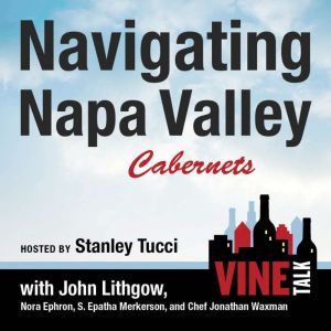 Navigating Napa Valley Cabernets: Vine Talk Episode 101, Vine Talk