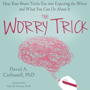 The Worry Trick, David A. Carbonell, PhD