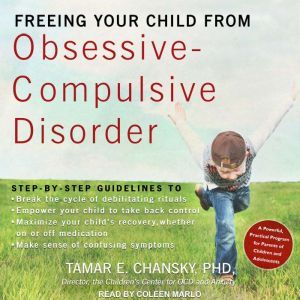 Freeing Your Child from ObsessiveCom..., Ph.D. Chansky
