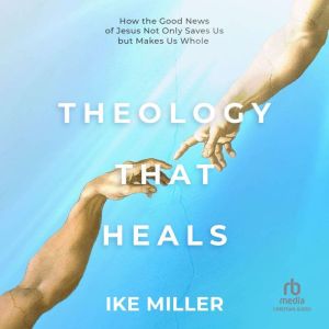Theology That Heals, Ike Miller