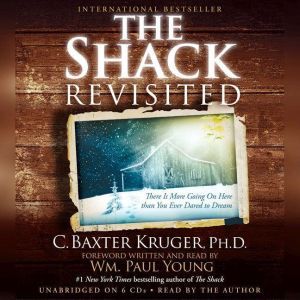 The Shack Revisited, C. Baxter Kruger