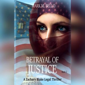 Betrayal of Justice, Mark M. Bello