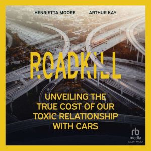 Roadkill: Unveiling the True Cost of Our Toxic Relationship with Cars